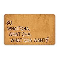 Funny Welcome Doormat Front Door Entry Rugs Welcome Mat with Rubber Back (30 x 18 inch) So, What'cha, What'cha, What'cha Want House Warming Gift Decorative Mats for Front Porch No Slip Kitchen Rugs