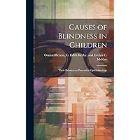 Causes of Blindness in Children: Their Relation to Preventive Ophthalmology Causes of Blindness in Children: Their Relation to Preventive Ophthalmology Hardcover Paperback