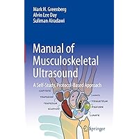 Manual of Musculoskeletal Ultrasound: A Self-Study, Protocol-Based Approach Manual of Musculoskeletal Ultrasound: A Self-Study, Protocol-Based Approach Kindle Hardcover