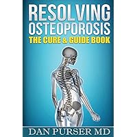 Resolving Osteoporosis: The Cure & Guidebook Resolving Osteoporosis: The Cure & Guidebook Paperback Kindle