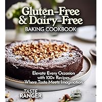 Gluten-Free & Dairy-Free Baking Cookbook: Elevate Every Occasion with 100+ Recipes Where Taste Meets Imagination! (The Baking Series)