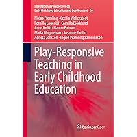 Play-Responsive Teaching in Early Childhood Education (International Perspectives on Early Childhood Education and Development Book 26) Play-Responsive Teaching in Early Childhood Education (International Perspectives on Early Childhood Education and Development Book 26) Kindle Hardcover
