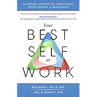 Your Best Self at Work: Aligning Strengths, Emotional Intelligence & Resilience Your Best Self at Work: Aligning Strengths, Emotional Intelligence & Resilience Paperback Kindle Audible Audiobook