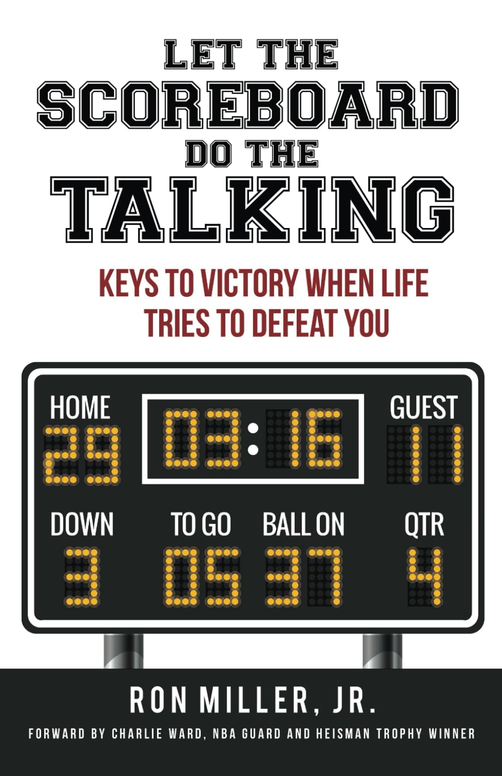 Let The Scoreboard Do The Talking: Keys To Victory When Life Tries To Defeat You