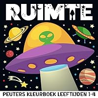Peuters Kleurboek Ruimte Leeftijden 1-4: Een Educatief Avontuur in Kleur voor Jonge Ontdekkingsreizigers | Het Perfecte Cadeau voor Toekomstige Astronauten. (Dutch Edition)