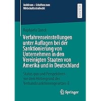 Verfahrenseinstellungen unter Auflagen bei der Sanktionierung von Unternehmen in den Vereinigten Staaten von Amerika und in Deutschland: Status quo ... Wirtschaftsstrafrecht, 9) (German Edition)