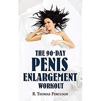 Penis Enlargement: The 90-Day Penis Enlargement Workout (Size Gains Using Your Hands Only) Penis Enlargement: The 90-Day Penis Enlargement Workout (Size Gains Using Your Hands Only) Paperback