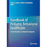 Handbook of Pediatric Behavioral Healthcare: An Interdisciplinary Collaborative Approach Handbook of Pediatric Behavioral Healthcare: An Interdisciplinary Collaborative Approach eTextbook Hardcover