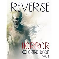 Reverse Horror Coloring Book vol 1: Just Draw the Lines on Watercolor Art to Reduce Stress and Anxiety - a Zen Experience for a Relaxing and Creative Outlet (Reverse Coloring Book) Reverse Horror Coloring Book vol 1: Just Draw the Lines on Watercolor Art to Reduce Stress and Anxiety - a Zen Experience for a Relaxing and Creative Outlet (Reverse Coloring Book) Paperback