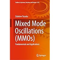 Mixed Mode Oscillations (MMOs): Fundamentals and Applications (Studies in Systems, Decision and Control Book 374) Mixed Mode Oscillations (MMOs): Fundamentals and Applications (Studies in Systems, Decision and Control Book 374) Kindle Hardcover Paperback
