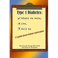 Type 1 Diabetes: Where We Were, Are, Will Be: A Candid Doctor-Patient Conversation Type 1 Diabetes: Where We Were, Are, Will Be: A Candid Doctor-Patient Conversation Paperback Kindle