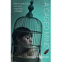 A Caged Mind: How Spiritual Understanding Changed a Life