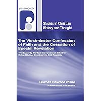 The Westminster Confession of Faith and the Cessation of Special Revelation: The Majority Puritan Viewpoint on Whether Extra-Biblical Prophecy is ... (Studies in Christian History and Thought) The Westminster Confession of Faith and the Cessation of Special Revelation: The Majority Puritan Viewpoint on Whether Extra-Biblical Prophecy is ... (Studies in Christian History and Thought) Paperback Hardcover
