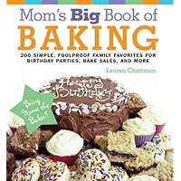 Mom's Big Book of Baking: 200 Simple, Foolproof Family Favorites for Birthday Parties, Bake Sales, and More Mom's Big Book of Baking: 200 Simple, Foolproof Family Favorites for Birthday Parties, Bake Sales, and More Kindle Hardcover Paperback