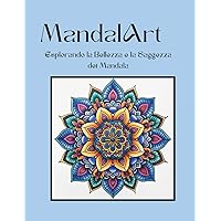 MandalArt: esplorando la bellezza e la saggezza dei mandala (Italian Edition) MandalArt: esplorando la bellezza e la saggezza dei mandala (Italian Edition) Paperback