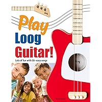 Play Loog Guitar!: Lots of fun with 50+ easy songs!