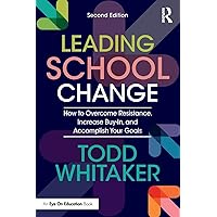 Leading School Change: How to Overcome Resistance, Increase Buy-In, and Accomplish Your Goals Leading School Change: How to Overcome Resistance, Increase Buy-In, and Accomplish Your Goals Paperback Kindle Hardcover