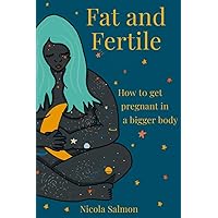 Fat and Fertile: How to get pregnant in a bigger body Fat and Fertile: How to get pregnant in a bigger body Paperback Kindle