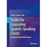 Toolkit for Counseling Spanish-Speaking Clients: Enhancing Behavioral Health Services Toolkit for Counseling Spanish-Speaking Clients: Enhancing Behavioral Health Services Kindle Hardcover Paperback