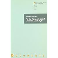 Perfils d'exclusió social urbana a Catalunya: Una aproximació qualitativa Perfils d'exclusió social urbana a Catalunya: Una aproximació qualitativa Paperback