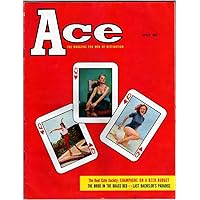 Ace - The Magazine for Men of Distinction - April 1958 - Vol. 1 No. 6 [VINTAGE MEN'S MAGAZINE]
