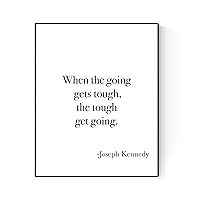 When The Going Gets Tough | The Tough Get Going | Joseph Kennedy | Art Print (8x10)