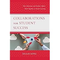 Collaborations for Student Success: How Librarians and Student Affairs Work Together to Enrich Learning (Beta Phi Mu Scholars Series) Collaborations for Student Success: How Librarians and Student Affairs Work Together to Enrich Learning (Beta Phi Mu Scholars Series) Paperback eTextbook Hardcover