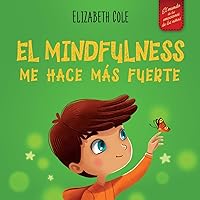 El Mindfulness me hace más fuerte: Libro infantil para encontrar la calma, mantener la concentración y superar la ansiedad (para niños y niñas) (World of Kids Emotions) (Spanish Edition)