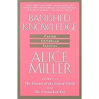 Banished Knowledge: Facing Childhood Injuries Banished Knowledge: Facing Childhood Injuries Paperback Kindle Hardcover