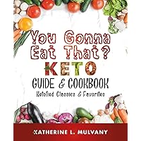 You Gonna Eat That?: Keto Guide & Cookbook: Ketofied Classics & Favorites You Gonna Eat That?: Keto Guide & Cookbook: Ketofied Classics & Favorites Paperback