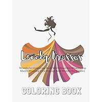 Lovely Dresses Coloring Book: Wonderful Colouring Book With Beautiful Women Top Model Wearing Cute Vintage And Wonderful Dresses, Ball Dresses, ... Fashion Colouring Book For Girls And Aduts.