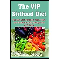 THE VIP SIRTFOOD DIET: THE SIRT DIET RECIPES, MEAL PLAN, AND COOKBOOK FOR LOSING 7LBS IN 7 DAYS THE VIP SIRTFOOD DIET: THE SIRT DIET RECIPES, MEAL PLAN, AND COOKBOOK FOR LOSING 7LBS IN 7 DAYS Paperback Kindle