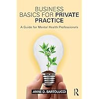 Business Basics for Private Practice Business Basics for Private Practice Paperback Kindle Hardcover
