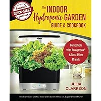 The Indoor Hydroponic Garden Guide & Cookbook: Compatible with Aerogarden & Most Brands - How to Grow (and Eat) Your Indoor Edible Garden Without Dirt, Bugs or a Green Thumb! The Indoor Hydroponic Garden Guide & Cookbook: Compatible with Aerogarden & Most Brands - How to Grow (and Eat) Your Indoor Edible Garden Without Dirt, Bugs or a Green Thumb! Paperback Kindle