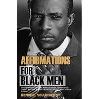 Affirmations for Black Men: Attract & Create Success, Love, Wealth, Abundance, Confidence, Self-Esteem & Motivation. Manifest a Better Life & Set the Standard for Black Brilliance! (Daily Alpha Man)