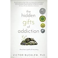 The Hidden Gifts of Addiction: The Direct Path of Recovery The Hidden Gifts of Addiction: The Direct Path of Recovery Paperback Kindle