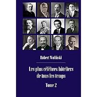 Les plus célèbres hôteliers de tous les temps Tome 2 (French Edition) Les plus célèbres hôteliers de tous les temps Tome 2 (French Edition) Hardcover Paperback