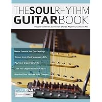 The Soul Rhythm Guitar Book: Discover Authentic Soul Guitar Chords, Rhythms, Licks and Fills (Learn How to Play Blues Guitar)