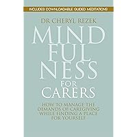 Mindfulness for Carers: How to Manage the Demands of Caregiving While Finding a Place for Yourself Mindfulness for Carers: How to Manage the Demands of Caregiving While Finding a Place for Yourself Paperback Kindle