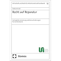 Recht auf Reparatur: Vertragliche Umsetzung und Herausforderungen für das Handwerk (Wirtschaft und Recht für Mittelstand und Handwerk 10) (German Edition) Recht auf Reparatur: Vertragliche Umsetzung und Herausforderungen für das Handwerk (Wirtschaft und Recht für Mittelstand und Handwerk 10) (German Edition) Kindle Paperback