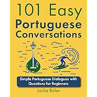 101 Easy Portuguese Conversations: Simple Portuguese Dialogues with Questions for Beginners (101 Easy Conversations (Spanish, French, Portuguese)) 101 Easy Portuguese Conversations: Simple Portuguese Dialogues with Questions for Beginners (101 Easy Conversations (Spanish, French, Portuguese)) Paperback Kindle Hardcover