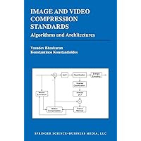 Image and Video Compression Standards: Algorithms and Architectures (The Springer International Series in Engineering and Computer Science, 334) Image and Video Compression Standards: Algorithms and Architectures (The Springer International Series in Engineering and Computer Science, 334) Paperback Hardcover
