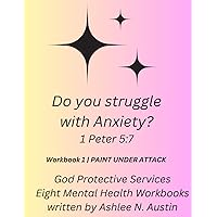 Do you struggle with Anxiety workbook? 1 Peter 5:7 (God Protective Services)