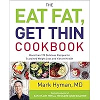 The Eat Fat, Get Thin Cookbook: More Than 175 Delicious Recipes for Sustained Weight Loss and Vibrant Health (The Dr. Hyman Library, 6) The Eat Fat, Get Thin Cookbook: More Than 175 Delicious Recipes for Sustained Weight Loss and Vibrant Health (The Dr. Hyman Library, 6) Hardcover Kindle