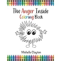 The Anger Inside Coloring Book (The E. Motions Inside Series) The Anger Inside Coloring Book (The E. Motions Inside Series) Paperback