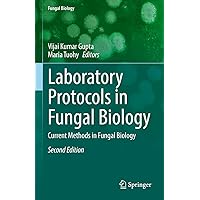 Laboratory Protocols in Fungal Biology: Current Methods in Fungal Biology Laboratory Protocols in Fungal Biology: Current Methods in Fungal Biology Hardcover Paperback