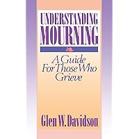Understanding Mourning: A Guide for Those Who Grieve (Religion & Medicine) Understanding Mourning: A Guide for Those Who Grieve (Religion & Medicine) Paperback Kindle