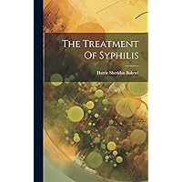The Treatment Of Syphilis The Treatment Of Syphilis Hardcover Paperback