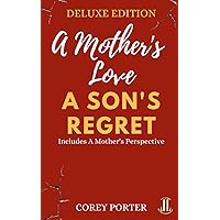 A Mother's Love, A Son's Regret: Deluxe Edition (Includes A Mother's Perspective) A Mother's Love, A Son's Regret: Deluxe Edition (Includes A Mother's Perspective) Paperback Kindle