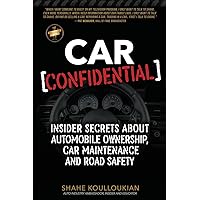 Car Confidential: Insider Secrets About Automobile Ownership, Car Maintenance and Road Safety Car Confidential: Insider Secrets About Automobile Ownership, Car Maintenance and Road Safety Paperback Kindle